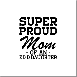 Ed.D Mom - Super Proud mom of an Ed.D Daughter Posters and Art